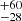 $ ^{+60 }_{-28 } $