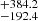 $ ^{+384.2}_{-192.4} $