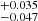 $ ^{+0.035}_{-0.047} $