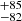 $ ^{+85 }_{-82 } $