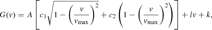 $$ \begin{aligned} G(v)=A \left[c_{1}\sqrt{1-\left(\frac{v}{v_{\rm max}}\right)^{2}}+c_{2}\left(1-\left(\frac{v}{v_{\rm max}}\right)^{2}\right)\right]+l v+k, \end{aligned} $$