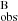 $ ^{\mathrm{B}}_{\mathrm{obs}} $