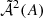 $ \tilde{\mathcal{A}}^2(A) $