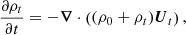 $$ \begin{aligned} \frac{\partial \rho _t}{\partial t} = -\boldsymbol{\nabla } \cdot \left((\rho _0 + \rho _t) \boldsymbol{U}_t \right), \end{aligned} $$