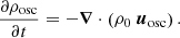 $$ \begin{aligned} \frac{\partial \rho _{\rm osc}}{\partial t} = -\boldsymbol{\nabla } \cdot \left(\rho _0\ \boldsymbol{u}_{\rm osc}\right). \end{aligned} $$