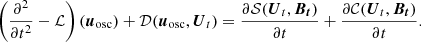 $$ \begin{aligned} \left(\frac{\partial ^{2}}{\partial t^{2}}-\mathcal{L} \right)(\boldsymbol{u}_{\rm osc})+\mathcal{D} (\boldsymbol{u}_{\rm osc}, \boldsymbol{U}_t) = \frac{\partial \mathcal{S} (\boldsymbol{U}_t, \boldsymbol{B_t})}{\partial t} + \frac{\partial \mathcal{C} (\boldsymbol{U}_t, \boldsymbol{B_t})}{\partial t}. \end{aligned} $$