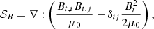 $$ \begin{aligned} \mathcal{S} _B = \nabla : \left(\frac{B_{t,i} B_{t,j}}{\mu _0} - \delta _{ij}\frac{B_{t}^2}{2 \mu _0} \right), \end{aligned} $$