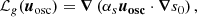 $$ \begin{aligned} \mathcal{L} _g (\boldsymbol{u}_{\rm osc}) = \boldsymbol{\nabla }\left(\alpha _{s} \boldsymbol{\boldsymbol{u}_{\rm osc}} \cdot \boldsymbol{\nabla } s_{0}\right), \end{aligned} $$