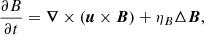 $$ \begin{aligned} \frac{\partial B}{\partial t} = \boldsymbol{\nabla } \times (\boldsymbol{u}\times \boldsymbol{B}) + \eta _B \Delta \boldsymbol{B}, \end{aligned} $$