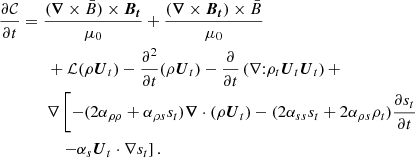 $$ \begin{aligned} \frac{\partial \mathcal{C} }{\partial t}&= \frac{( \boldsymbol{\nabla } \times {\bar{B}}) \times \boldsymbol{B_t}}{\mu _0} + \frac{( \boldsymbol{\nabla } \times {\boldsymbol{B_t}}) \times \bar{B}}{\mu _0}\nonumber \\&\qquad + \mathcal{L} (\rho \boldsymbol{U}_t) - \frac{\partial ^2}{\partial t} (\rho \boldsymbol{U}_t) - \frac{\partial }{\partial t} \left( \nabla \text{:} \rho _t \boldsymbol{U}_t \boldsymbol{U}_t \right) + \nonumber \\&\qquad \nabla \left[ -(2 \alpha _{\rho \rho } + \alpha _{\rho s} s_t) \boldsymbol{\nabla } \cdot (\rho \boldsymbol{U}_t) - (2 \alpha _{ss}s_t + 2 \alpha _{\rho s} \rho _t) \frac{\partial s_t}{\partial t} \right.\nonumber \\&\qquad \quad \left. - \alpha _s \boldsymbol{U}_t \cdot \nabla s_t \right]. \end{aligned} $$