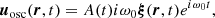 $$ \begin{aligned} \boldsymbol{u}_{\rm osc}(\boldsymbol{r},t) = A(t)i \omega _0 \boldsymbol{\xi }(\boldsymbol{r}, t) e^{i \omega _0 t}, \end{aligned} $$