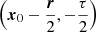 $ \left(\boldsymbol{x}_0-\frac{\boldsymbol{r}}{2},-\frac{\tau}{2}\right) $