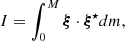 $$ \begin{aligned} I = \int _0^M \boldsymbol{\xi } \cdot \boldsymbol{\xi }^\star dm, \end{aligned} $$