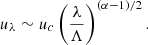 $$ \begin{aligned} u_\lambda \sim u_c \left(\frac{\lambda }{\Lambda }\right)^{(\alpha -1)/2}. \end{aligned} $$
