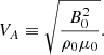 $$ \begin{aligned} V_A \equiv \sqrt{\frac{B_0^2}{\rho _0 \mu _0}}. \end{aligned} $$