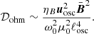 $$ \begin{aligned} \mathcal{D} _{\rm ohm} \sim \frac{\eta _B \boldsymbol{u}_{\rm osc}^2 \bar{\boldsymbol{B}}^2}{\omega _0^2 \mu _0^2 \ell _{\rm osc}^4}. \end{aligned} $$