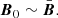 $$ \begin{aligned} \boldsymbol{B}_0 \sim \bar{\boldsymbol{B}}. \end{aligned} $$