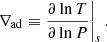 $$ \begin{aligned} \left.\nabla _{\mathrm{ad} } \equiv \frac{\partial \ln T}{\partial \ln P}\right|_s. \end{aligned} $$
