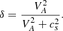 $$ \begin{aligned} \delta = \frac{V_A^2}{V_A^2 + c_s^2}. \end{aligned} $$