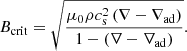 $$ \begin{aligned} B_{\rm crit} = \sqrt{\frac{\mu _0\rho c_{\mathrm{s} }^2 \left(\nabla -\nabla _{\mathrm{ad} }\right)}{1-\left(\nabla -\nabla _{\mathrm{ad} }\right)}}. \end{aligned} $$