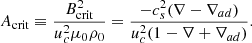 $$ \begin{aligned} A_{\rm crit} \equiv \frac{B_{\rm crit}^2}{u_c^2 \mu _0 \rho _0} = \frac{-c_s^2 (\nabla - \nabla _{ad})}{u_c^2 (1 - \nabla + \nabla _{ad})}. \end{aligned} $$