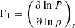 $ \Gamma_1= \left(\frac{\partial \ln P }{\partial \ln \rho}\right)_s $