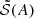 $ \tilde{\mathcal{S}}(A) $