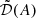 $ \tilde{\mathcal{D}}(A) $