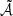 $ \tilde{\mathcal{A}} $