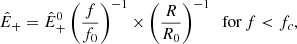 $$ \begin{aligned} {\hat{E}}_+={\hat{E}}_+^0 \left(\frac{f}{f_0}\right)^{-1}\times \left(\frac{R}{R_0}\right)^{-1}\;\;{\mathrm{for}\,f < f_c}, \end{aligned} $$