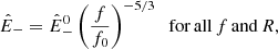 $$ \begin{aligned} {\hat{E}}_-={\hat{E}}_-^0 \left(\frac{f}{f_0}\right)^{-5/3}\;\;{\mathrm{for\,all}\,f\,\mathrm{and}\,R}, \end{aligned} $$
