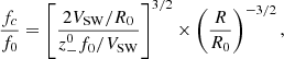 $$ \begin{aligned} \frac{f_c}{f_0}=\left[\frac{2V_{\rm SW}/R_0}{z_-^0f_0/V_{\rm SW}}\right]^{3/2}\times \left(\frac{R}{R_0}\right)^{-3/2}, \end{aligned} $$