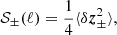 $$ \begin{aligned} {\mathcal{S} }_\pm (\ell ) = \frac{1}{4}\langle \delta \boldsymbol{z}_\pm ^2 \rangle , \end{aligned} $$