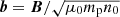 $ \boldsymbol{b}=\boldsymbol{B}/\sqrt{\mu_0 m_{\mathrm{p}} n_0} $