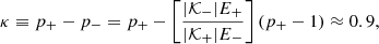 $$ \begin{aligned} \kappa \equiv p_+-p_-=p_+-\left[\frac{|{\mathcal{K} }_-|E_+}{|{\mathcal{K} }_+|E_-}\right](p_+-1)\approx 0.9, \end{aligned} $$