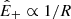 $ {\hat{E}}_+\propto1/R $