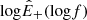 $ \mathrm{log}{\hat{E}}_+(\mathrm{log}f) $