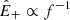 $ {\hat{E}}_+\propto f^{-1} $