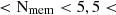 $ < \rm N_{\mathrm{mem}} < 5, 5 < $