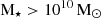 $ \mathrm{M}_{\star} > 10^{10}\,\mathrm{M}_{\odot} $