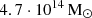 $ 4.7 \cdot 10^{14}\,\mathrm{M}_{{\odot}} $