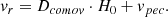 $$ \begin{aligned} v_{r} = D_{comov} \cdot H_{0} + v_{pec} .\end{aligned} $$