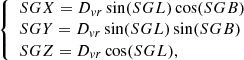 $$ \begin{aligned} \left\{ \begin{array}{l} SGX = D_{vr} \sin (SGL) \cos (SGB) \\ SGY = D_{vr} \sin (SGL) \sin (SGB) \\ SGZ = D_{vr} \cos (SGL), \\ \end{array}\,\right. \end{aligned} $$