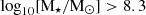 $ \log_{10} [\mathrm{M}_{\star} / \rm{M}_{{\odot}} ] > 8.3 $