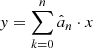 $$ \begin{aligned} { y} = \sum _{k = 0}^n \hat{a}_n\cdot x \end{aligned} $$