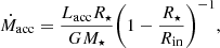 $$ \begin{aligned} \dot{M}_{\rm acc} = \frac{L_{\rm acc}R_{\star }}{GM_{\star }}\Bigg (1-\frac{R_{\star }}{R_{\rm in}}\Bigg )^{-1}, \end{aligned} $$