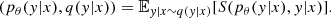 $$ \begin{aligned} (p_\theta ({ y}|x), q({ y}|x)) = \mathbb{E} _{{ y}|x \sim q({ y}|x)}[S(p_\theta ({ y}|x), { y}|x)]. \end{aligned} $$