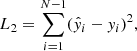 $$ \begin{aligned} L_2= \sum _{i=1}^{N-1} (\hat{ y}_i - { y}_i)^2 ,\end{aligned} $$