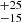 $ ^{+25}_{-15} $