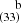 $ ^{~~~~\mathrm{b}}_{(33)} $
